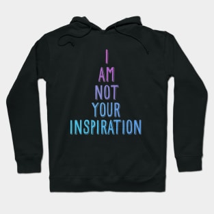 I am not your inspiration Hoodie